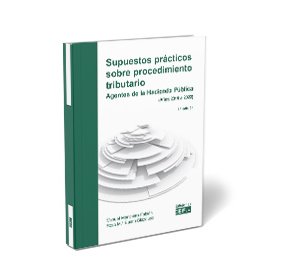 Supuestos prácticos sobre procedimiento tributario. Agentes de la Hacienda Pública (Años 2015 a 2022)