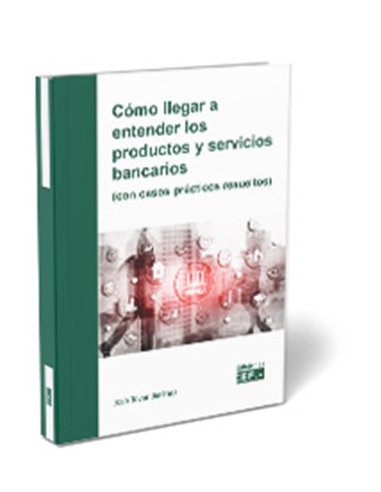 Cómo llegar a entender los productos y servicios bancarios (con casos prácticos resueltos)