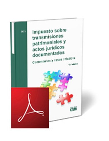 Impuesto sobre transmisiones patrimoniales y actos jurídicos documentados. Comentarios y casos prácticos